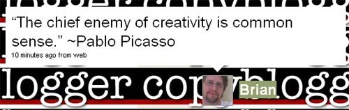 “The chief enemy of creativity is common sense.” ~Pablo Picasso