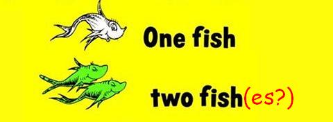 One Fish, Two Fish(es?)