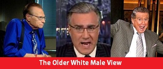 The Older White Male View - Larry King, Keith Olbermann, Regis Philbin The Older White Male View - Larry King, Keith Olbermann, Regis Philbin