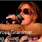 Grammar 101: Sing, Sang, or Sung